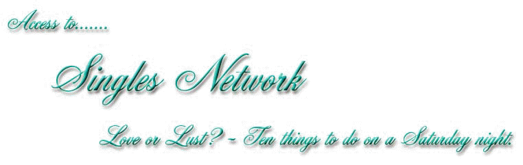 Access To Singles Network Love or Lust - Ten things to do on a Saturday night.